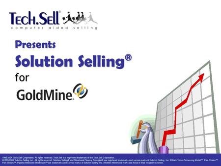 Presents Solution Selling ® for 1995-2004 Tech.Sell Corporation. All rights reserved. Tech.Sell is a registered trademark of the Tech.Sell Corporation.