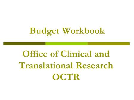 Budget Workbook Office of Clinical and Translational Research OCTR.