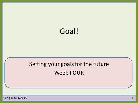 Setting your goals for the future Week FOUR