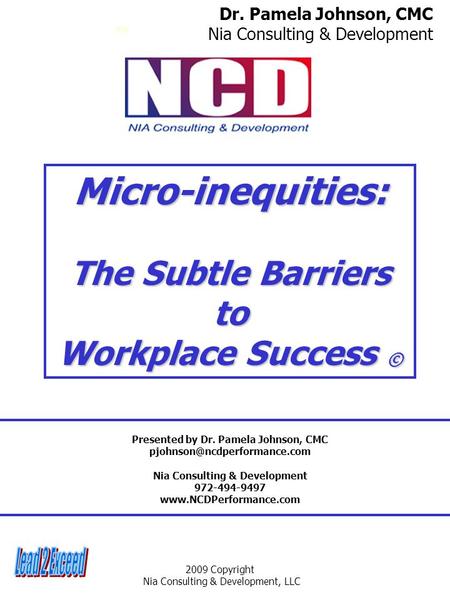 2009 Copyright Nia Consulting & Development, LLC Micro-inequities: The Subtle Barriers to Workplace Success © Dr. Pamela Johnson, CMC Nia Consulting &