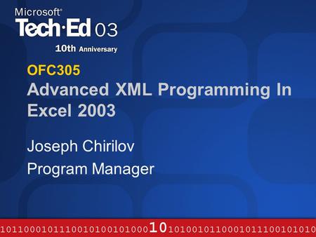 OFC305 Advanced XML Programming In Excel 2003 Joseph Chirilov Program Manager.