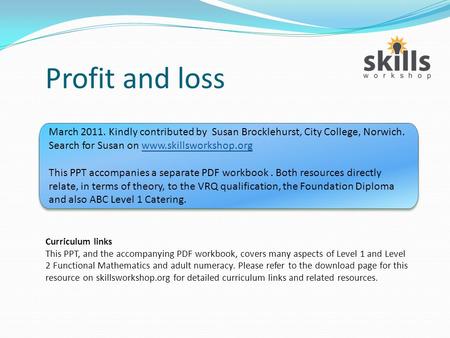 Profit and loss Curriculum links This PPT, and the accompanying PDF workbook, covers many aspects of Level 1 and Level 2 Functional Mathematics and adult.