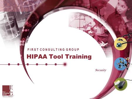 ©2002 First Consulting Group F I R S T C O N S U L T I N G G R O U P Security HIPAA Tool Training.