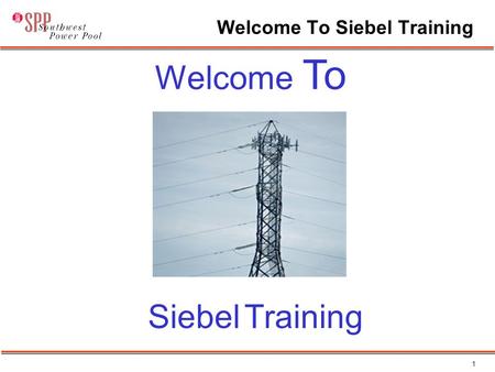 1 Welcome To Siebel Training Welcome To Siebel Training.