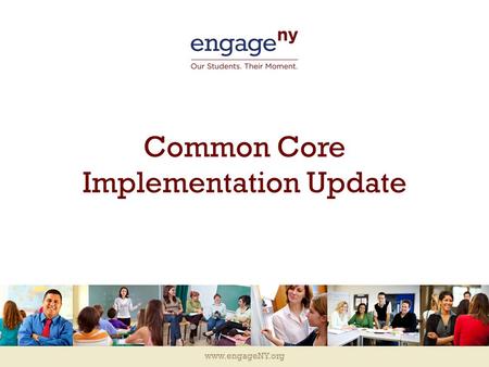 Www.engageNY.org Common Core Implementation Update.
