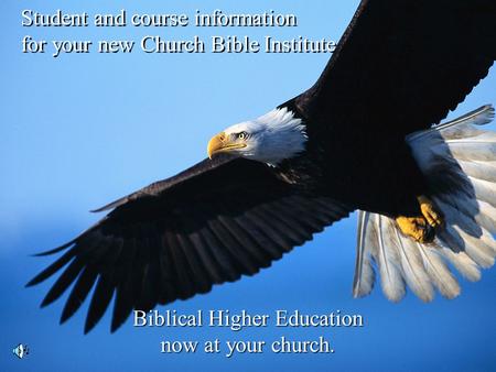 Biblical Higher Education now at your church. Student and course information for your new Church Bible Institute Student and course information for your.