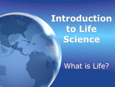 Introduction to Life Science What is Life? What Characteristics do all Living Things Share? 1.All living things have a cellular organization. A cell.