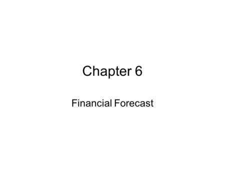 Chapter 6 Financial Forecast. Agenda Developing a financial forecast model Advanced formatting Using the scenario manager to facilitate decision-making.