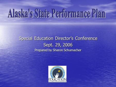 Special Education Director’s Conference Sept. 29, 2006 Prepared by Sharon Schumacher.