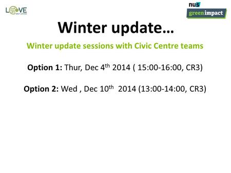 Winter update sessions with Civic Centre teams Option 1: Thur, Dec 4 th 2014 ( 15:00-16:00, CR3) Option 2: Wed, Dec 10 th 2014 (13:00-14:00, CR3) Winter.