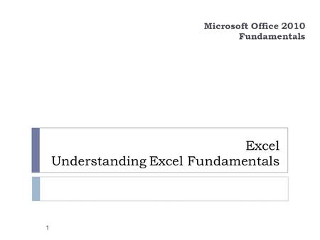 Excel Understanding Excel Fundamentals Microsoft Office 2010 Fundamentals 1.