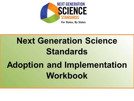Next Generation Science Standards Adoption and Implementation Workbook.
