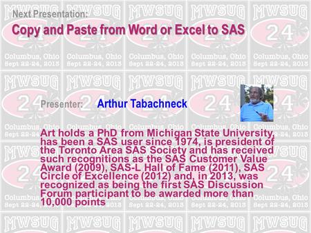 Next Presentation: Presenter: Arthur Tabachneck Copy and Paste from Word or Excel to SAS Art holds a PhD from Michigan State University, has been a SAS.
