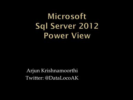 Arjun Krishnamoorthi  Power View enables self-service BI by providing simple to use ad-hoc reporting for business users and decision.