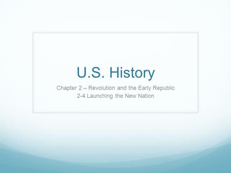 U.S. History Chapter 2 – Revolution and the Early Republic