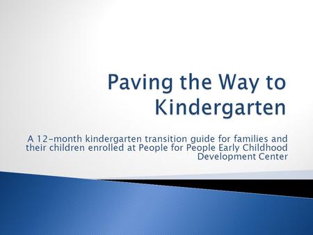 A 12-month kindergarten transition guide for families and their children enrolled at People for People Early Childhood Development Center.