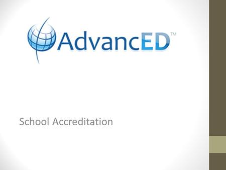 School Accreditation. What is AdvancED’s accreditation? All schools in Nebraska are required to be accreditated. AdvancED is the largest accreditation.