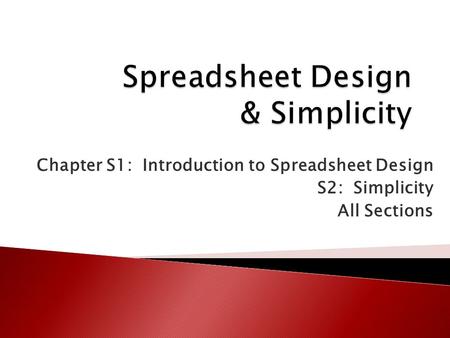Chapter S1: Introduction to Spreadsheet Design S2: Simplicity All Sections.