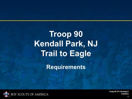 Troop 90 Kendall Park, NJ Trail to Eagle Requirements 11/8/2014 1 Troop 90 TTE Revision 2.