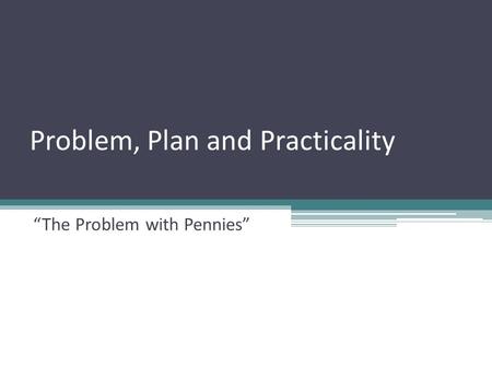Problem, Plan and Practicality