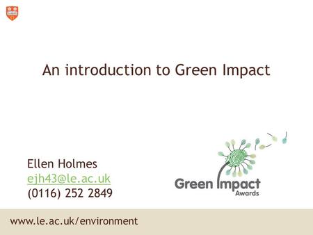 An introduction to Green Impact Ellen Holmes (0116) 252 2849.