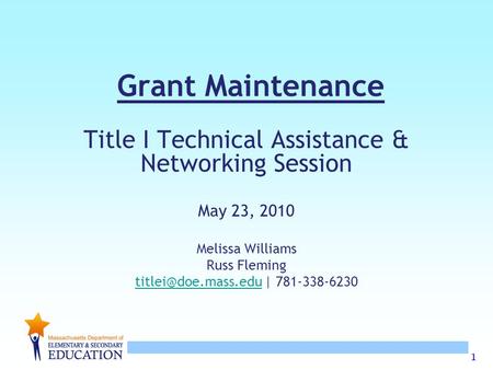 1 Grant Maintenance Title I Technical Assistance & Networking Session May 23, 2010 Melissa Williams Russ Fleming