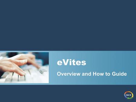 EVites Overview and How to Guide BACK. How to send a personalized eVite from the Wellness Network site 1.Go to www.thewellnessnetwork.com/eviteswww.thewellnessnetwork.com/evites.