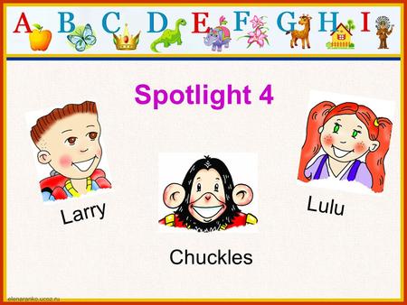 Spotlight 4 Lulu Larry Chuckles.