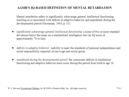 AAMR'S IQ-BASED DEFINITION OF MENTAL RETARDATION Mental retardation refers to significantly subaverage general intellectual functioning resulting in or.