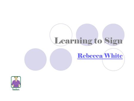 Learning to Sign Rebecca White. Signing Naturally This product helps those special education teachers who would like to learn to sign. It has enough information.