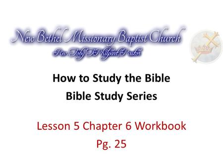 How to Study the Bible Bible Study Series Lesson 5 Chapter 6 Workbook Pg. 25.
