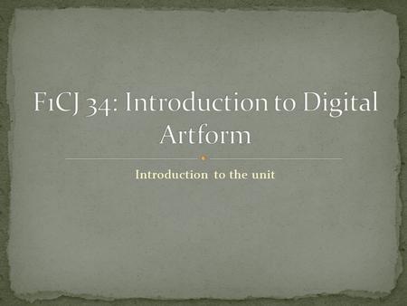 Introduction to the unit. Research digital artform within contemporary art practice Traditional workbook — paper-based with written/oral material and.