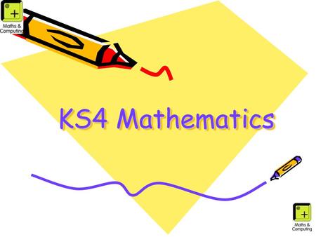 KS4 Mathematics. GCSE Mathematics at QE Exam board is AQA 3 modular exams, covering –Number and Algebra –Statistics and Number –Geometry and Algebra.