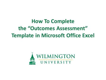 How To Complete the “Outcomes Assessment” Template in Microsoft Office Excel.
