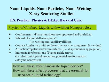 Nano-Liquids, Nano-Particles, Nano-Wetting: X-ray Scattering Studies Physics of Confined Liquids with/without Nanoparticles:  Confinement  Phase transitions.