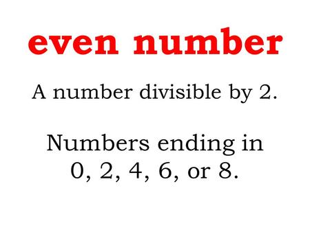 even number Numbers ending in 0, 2, 4, 6, or 8.