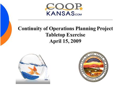 Continuity of Operations Planning Project Tabletop Exercise April 15, 2009.
