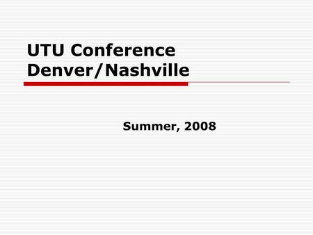 UTU Conference Denver/Nashville Summer, 2008. UTU REQUESTED TOPICS  Peer Prevention Programs and Operation RedBlock  Training and Education on Reality.