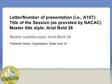 Letter/Number of presentation (i.e., A107): Title of the Session (as provided by NACAC) Master title style: Arial Bold 28 Master subtitle style: Arial.