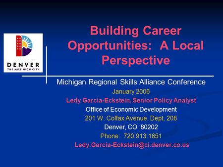 Building Career Opportunities: A Local Perspective Michigan Regional Skills Alliance Conference January 2006 Ledy Garcia-Eckstein, Senior Policy Analyst.