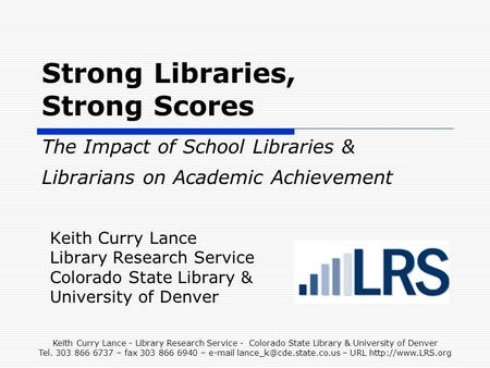Keith Curry Lance - Library Research Service - Colorado State Library & University of Denver Tel. 303 866 6737 – fax 303 866 6940 –