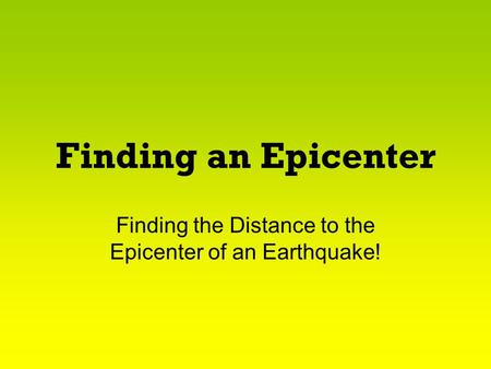 Finding the Distance to the Epicenter of an Earthquake!
