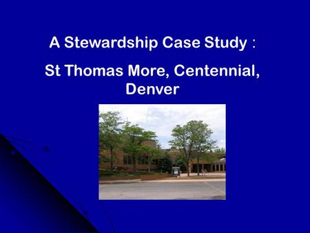 A Stewardship Case Study : St Thomas More, Centennial, Denver.