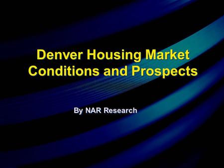By NAR Research Denver Housing Market Conditions and Prospects.