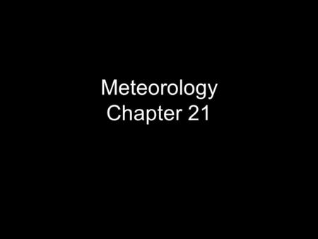 Meteorology Chapter 21.