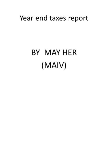 Year end taxes report BY MAY HER (MAIV). Bible B.Pay Taxes, Romans 13:1-7 Must pay Taxes, Romans 13: 6, 7 This is also why you taxes, for the authorities.