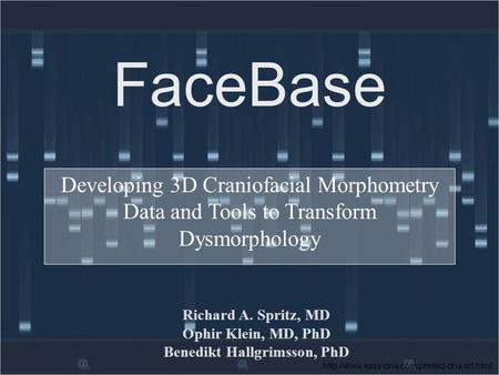 FaceBase Developing 3D Craniofacial Morphometry Data and Tools to Transform Dysmorphology  Richard A. Spritz,