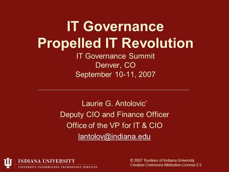 IT Governance Propelled IT Revolution IT Governance Summit Denver, CO September 10-11, 2007 Laurie G. Antolovic’ Deputy CIO and Finance Officer Office.