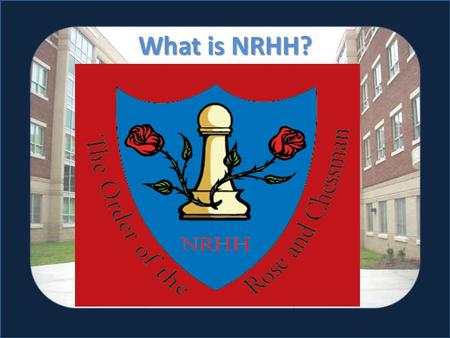 What is NRHH?. You Better Recognize! Adam Foley & Liz DeGroot Order of the Rose & Chessman Destination Leadership: Charting Your Course September 20,
