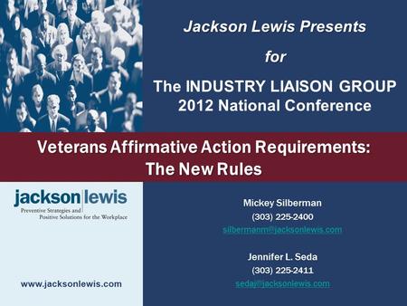 Veterans Affirmative Action Requirements: The New Rules Mickey Silberman (303) 225-2400 Jennifer L. Seda (303) 225-2411